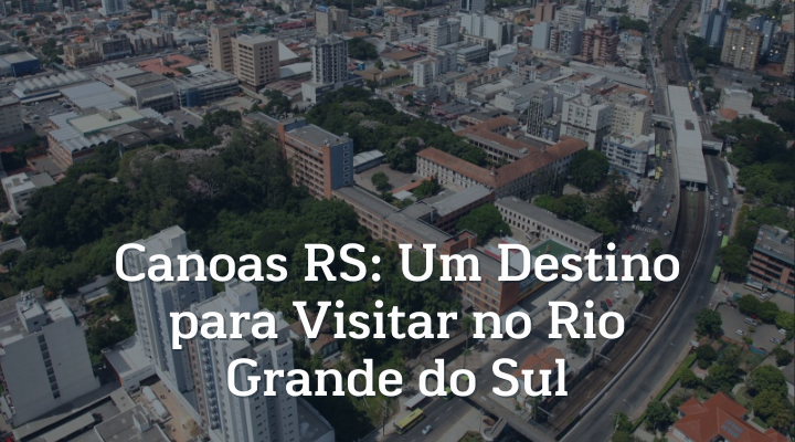 Canoas RS Um Destino para Visitar no Rio Grande do Sul